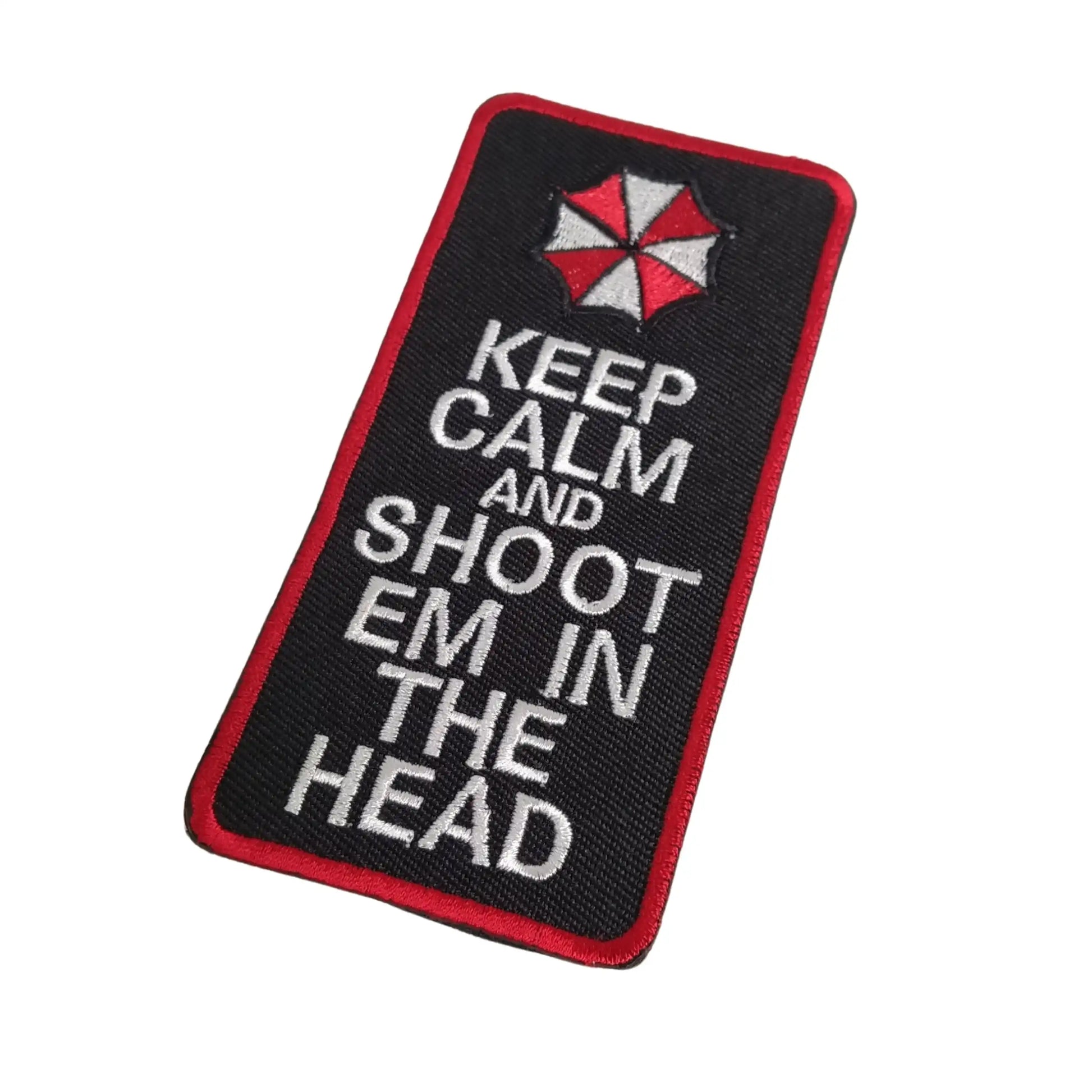 KEEP CALM AND SHOOT EM IN THE HEAD Patch